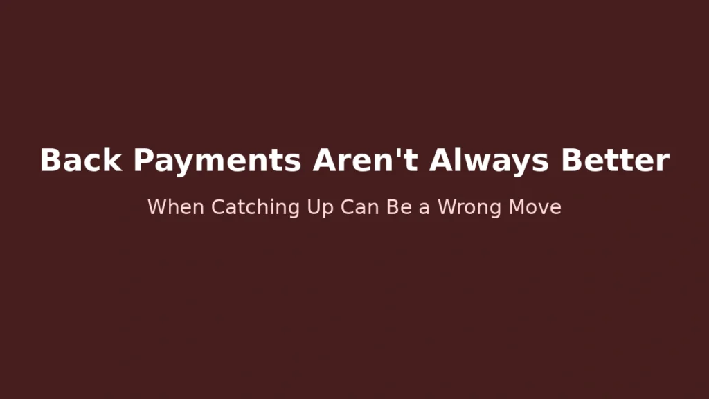 Back payments are not always better pension strategy and when catching up contributions can be disadvantageous