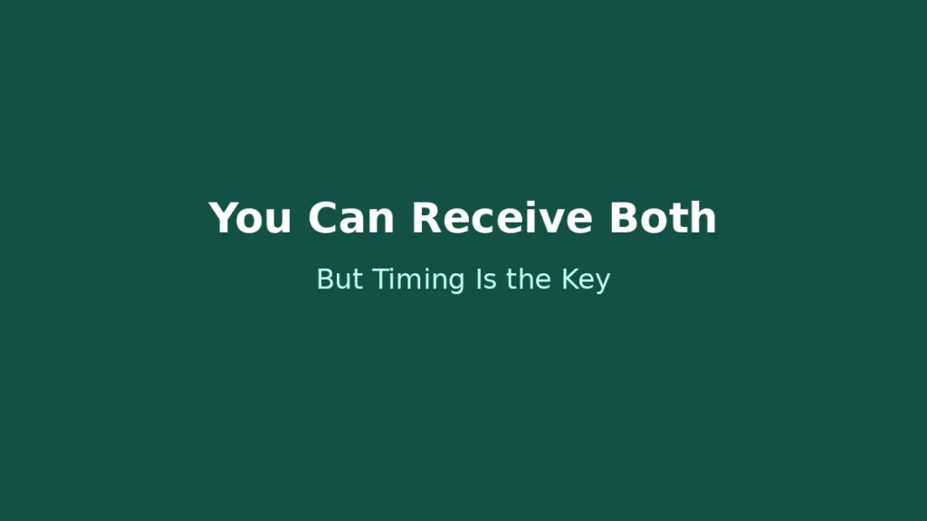 You can receive both benefits depending on timing and eligibility conditions