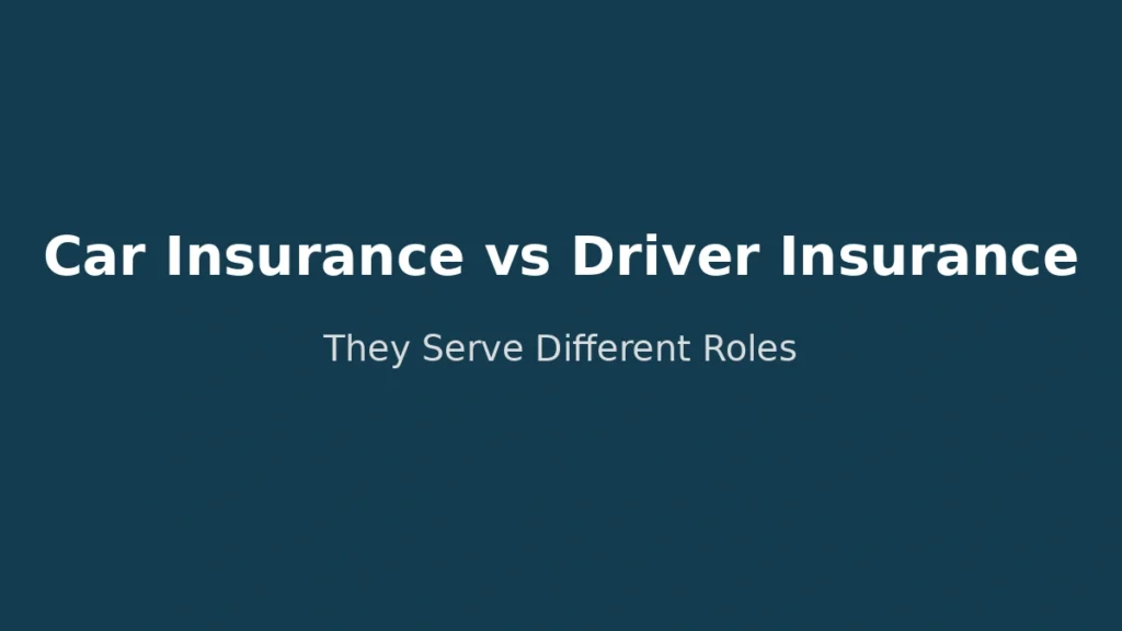 Difference between car insurance and driver insurance and their distinct roles explained