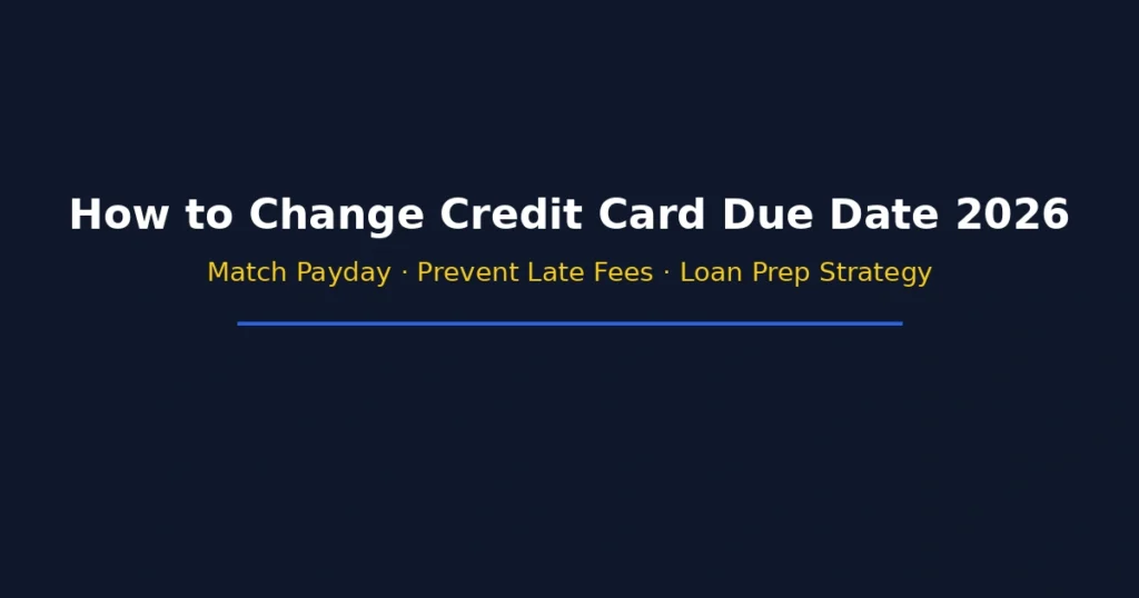 How to change credit card due date in 2026 to match payday prevent late fees and prepare for loan approval