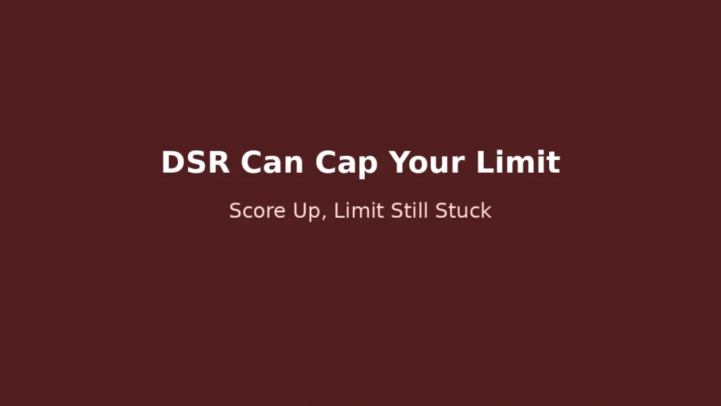Loan limit capped by DSR even when credit score improves due to debt to income ratio restrictions