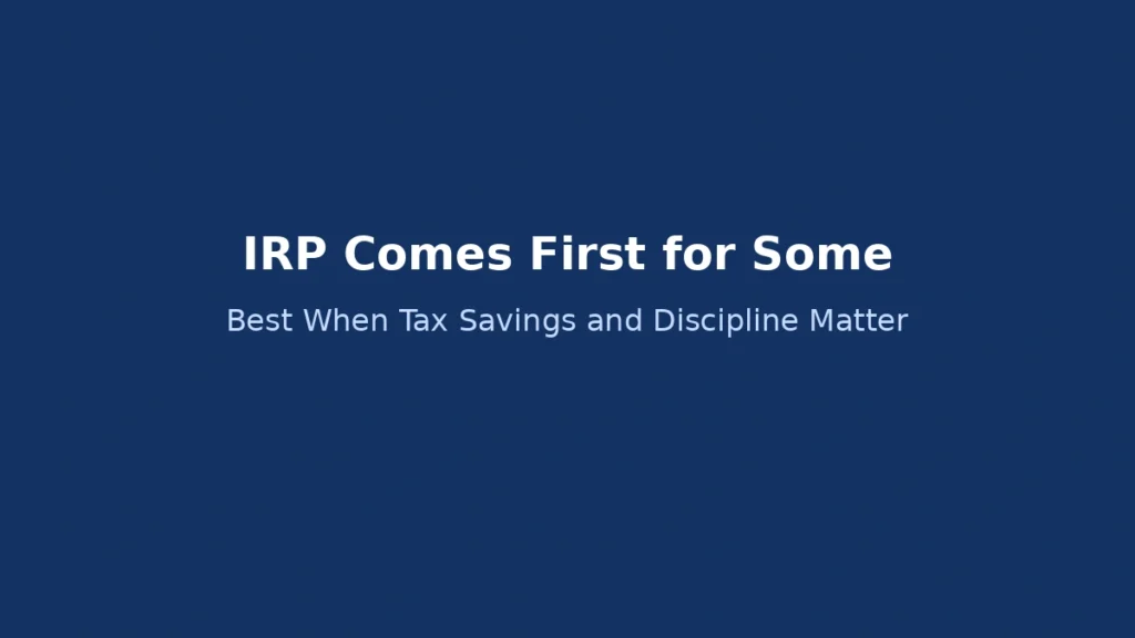 Cases where IRP account is more suitable than pension savings for maximizing tax benefits and long-term retirement planning