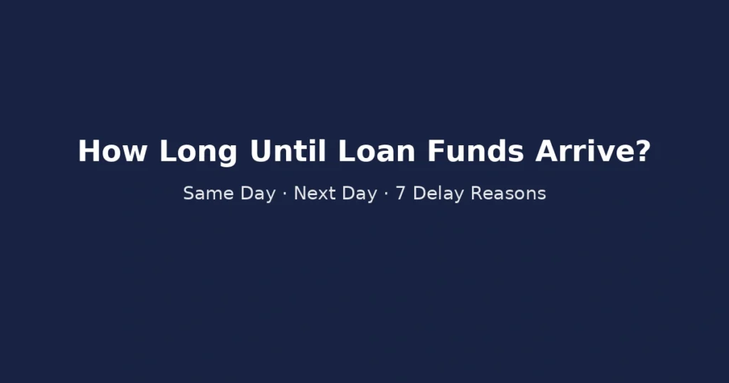 How long it takes from personal loan approval to funding including same day next day and delay reasons