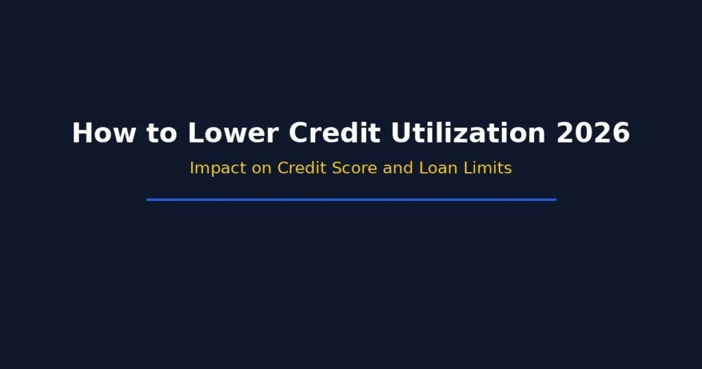How to lower credit utilization in 2026 and its impact on credit score and loan limits