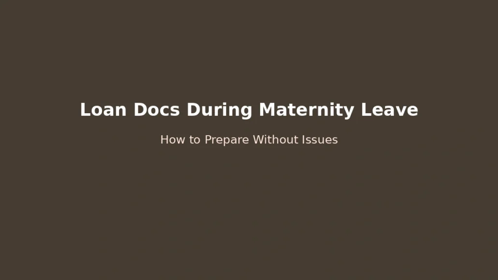 How to prepare loan documents during maternity leave including proof of employment income history and leave status