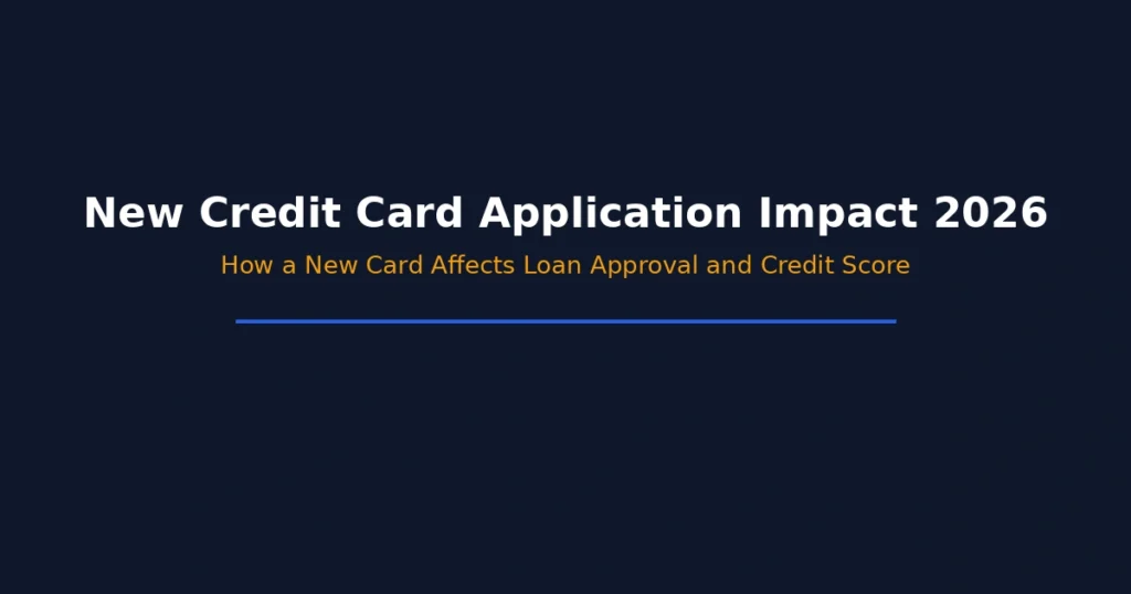 Impact of new credit card application on loan approval and credit score in 2026