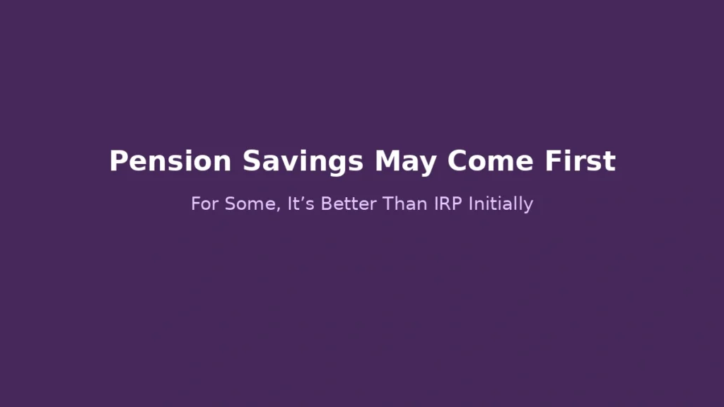 Cases where pension savings account is more suitable than IRP depending on flexibility and withdrawal needs