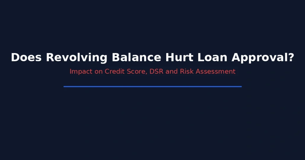 Does revolving balance hurt loan approval including impact on credit score DSR and lender risk assessment
