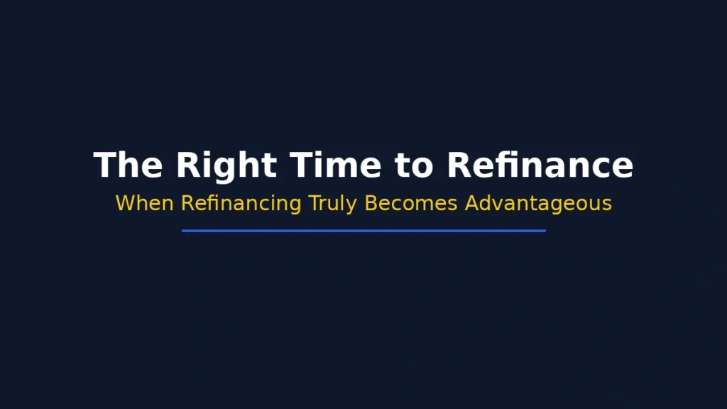 The right time to refinance and when refinancing becomes truly advantageous