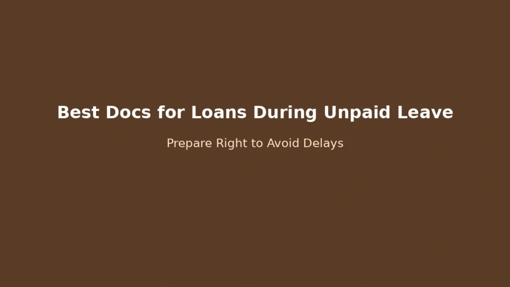 Best documents to prepare for loan application during unpaid leave to improve approval chances