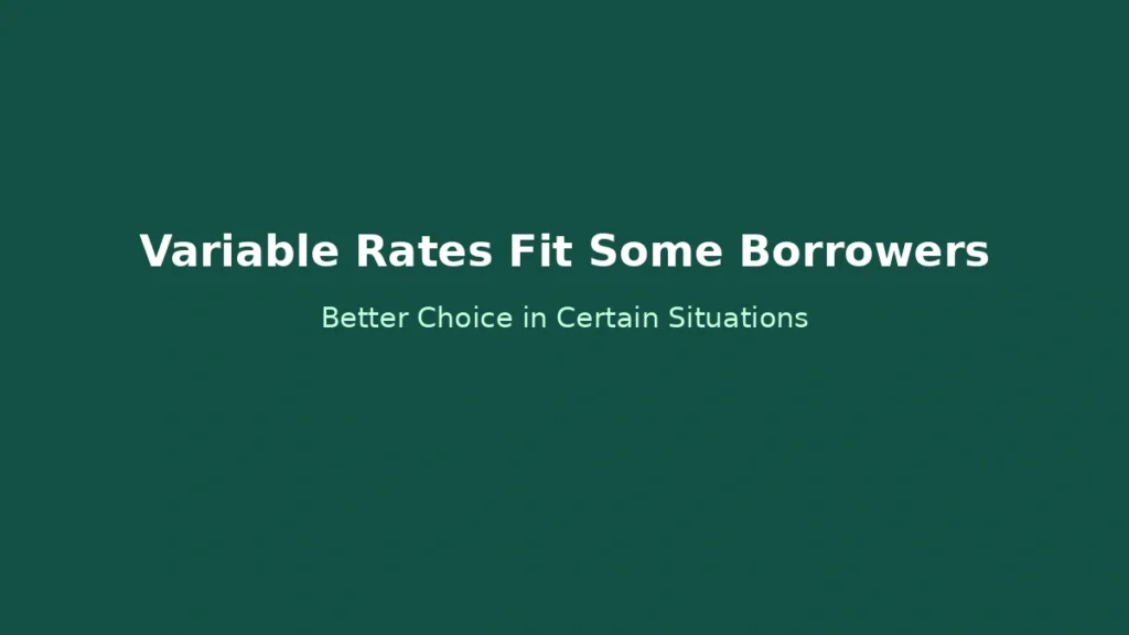Cases where variable interest rate loans are more suitable depending on short term plans and rate expectations