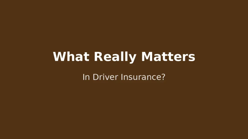 Key factors to check in driver insurance and what really matters for coverage and claims