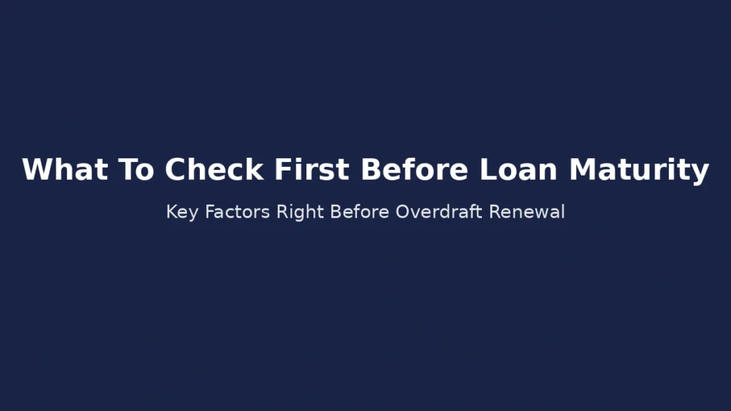 Key factors to check before overdraft loan maturity and renewal decision