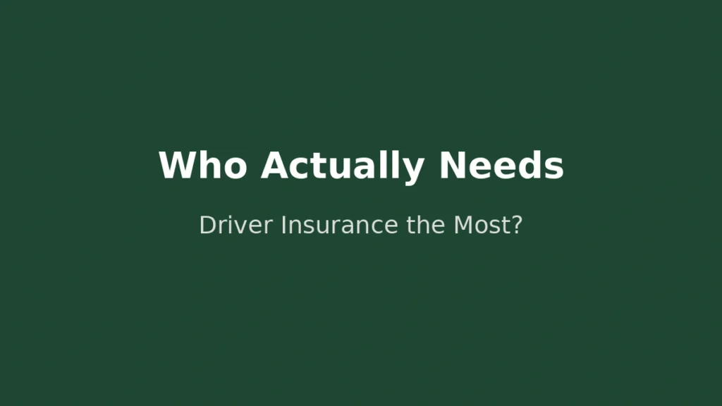 Who benefits the most from driver insurance and which people should consider it essential