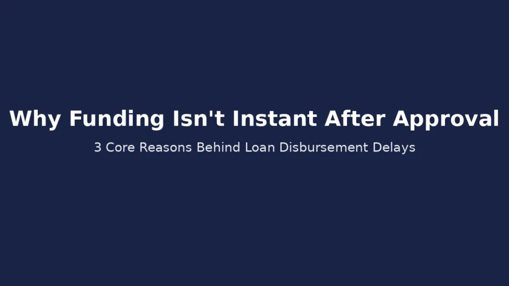 Why personal loan funding is not immediate after approval and the three core reasons behind delays